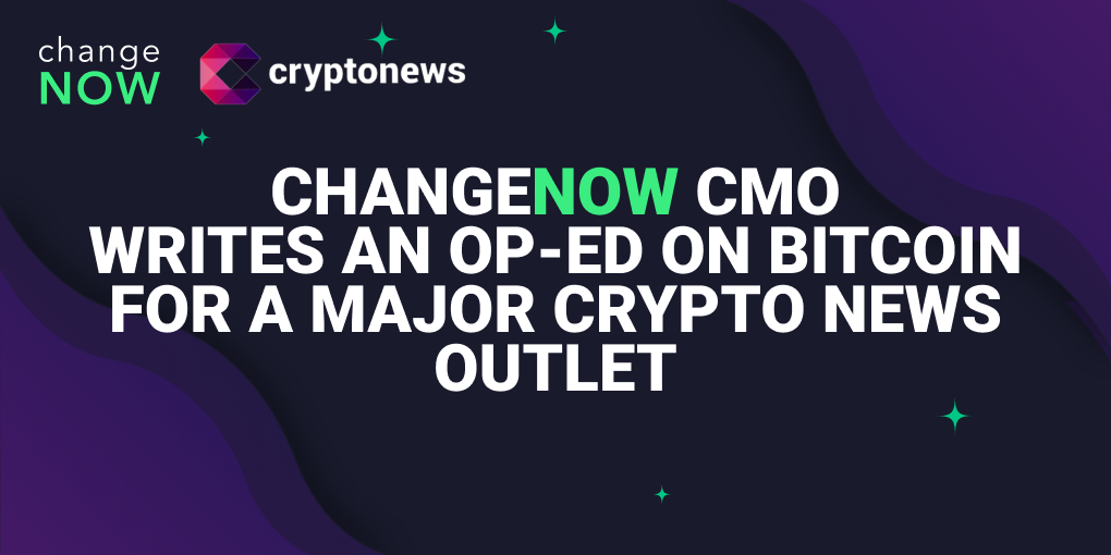 ChangeNOW CMO schreibt einen Op-Ed zu Bitcoin für ein großes Crypto News Outlet